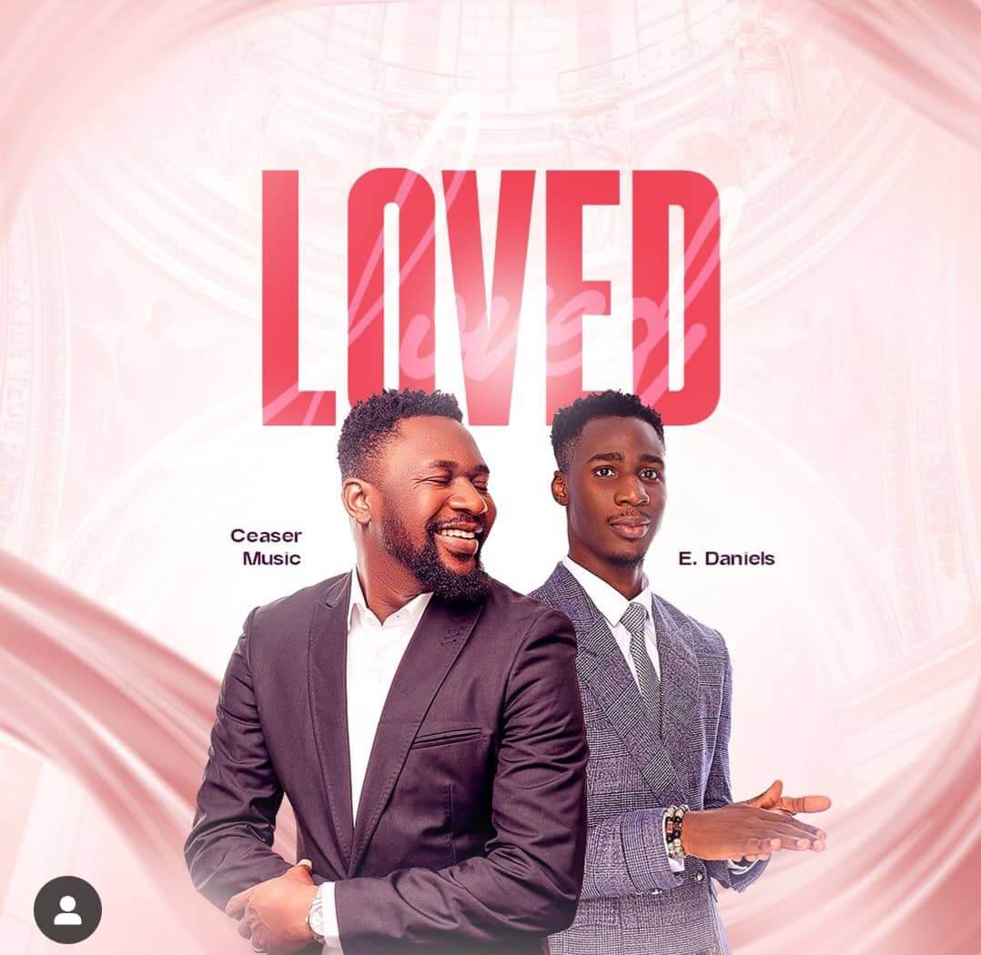 [MUSIC] Ceaser Music – Loved ft E. Daniels